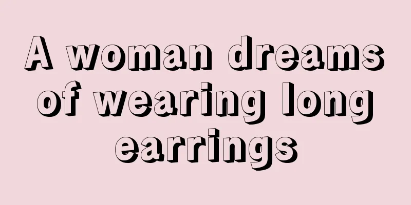 A woman dreams of wearing long earrings