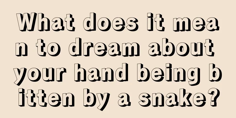 What does it mean to dream about your hand being bitten by a snake?