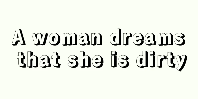 A woman dreams that she is dirty