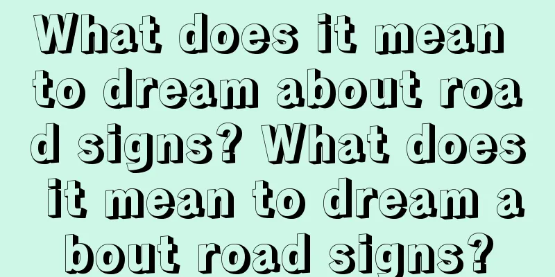 What does it mean to dream about road signs? What does it mean to dream about road signs?