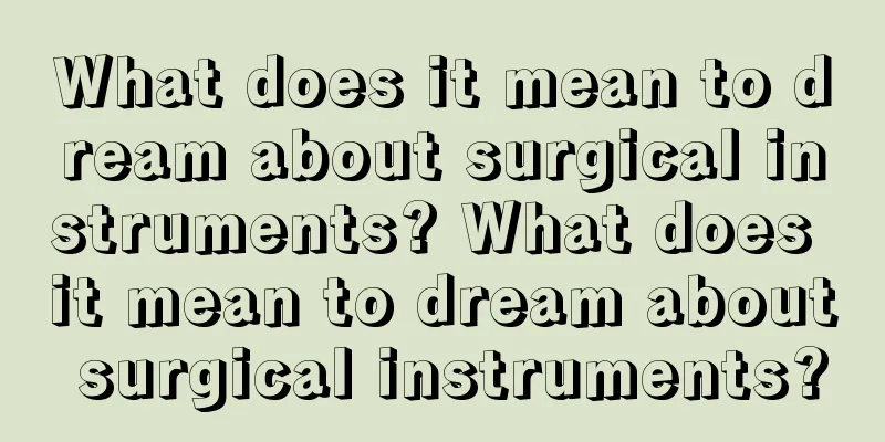 What does it mean to dream about surgical instruments? What does it mean to dream about surgical instruments?