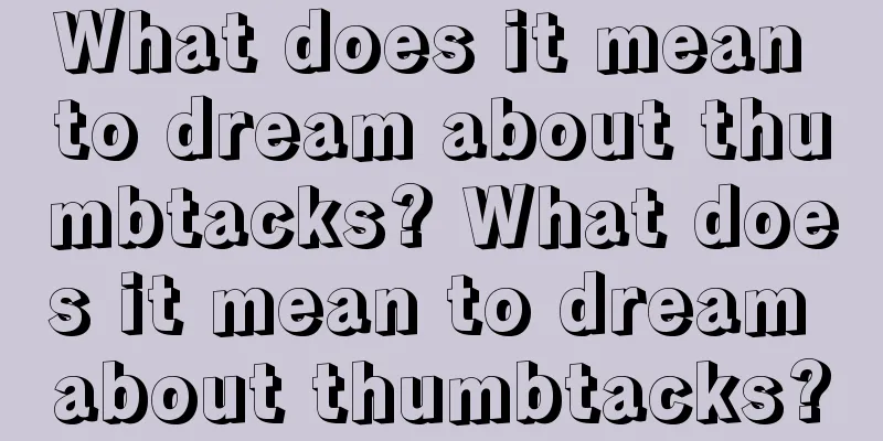 What does it mean to dream about thumbtacks? What does it mean to dream about thumbtacks?