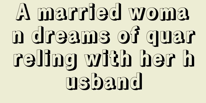 A married woman dreams of quarreling with her husband