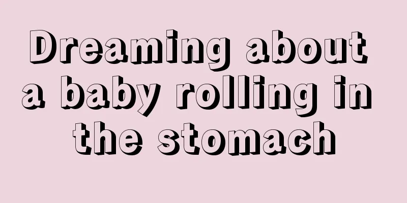 Dreaming about a baby rolling in the stomach