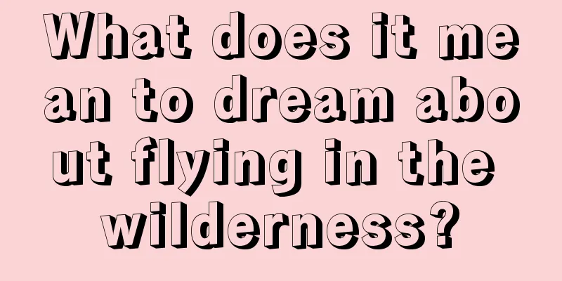 What does it mean to dream about flying in the wilderness?