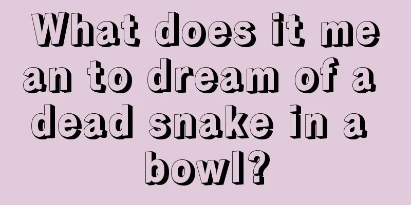 What does it mean to dream of a dead snake in a bowl?