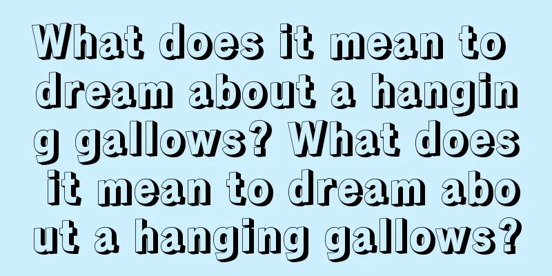 What does it mean to dream about a hanging gallows? What does it mean to dream about a hanging gallows?