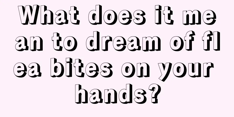 What does it mean to dream of flea bites on your hands?