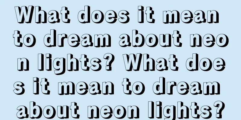 What does it mean to dream about neon lights? What does it mean to dream about neon lights?