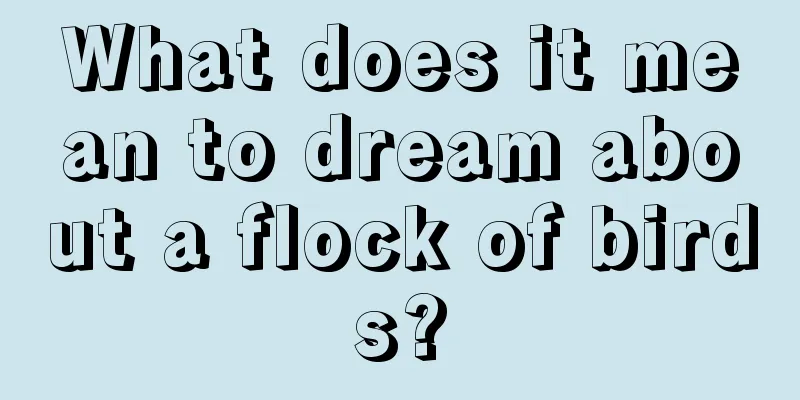 What does it mean to dream about a flock of birds?