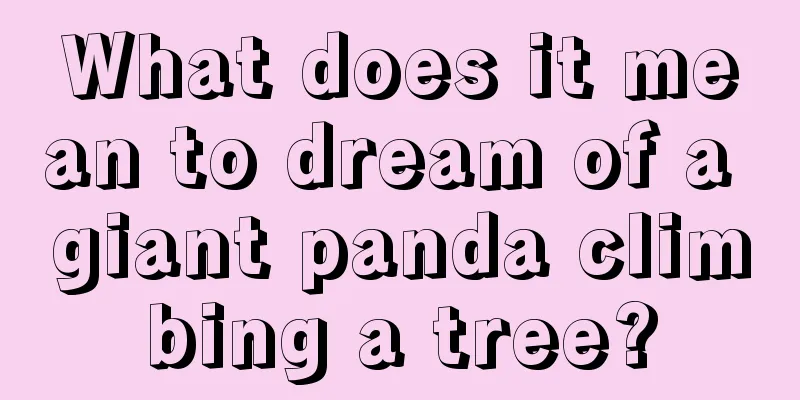 What does it mean to dream of a giant panda climbing a tree?