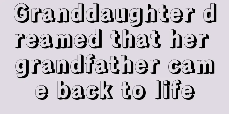 Granddaughter dreamed that her grandfather came back to life