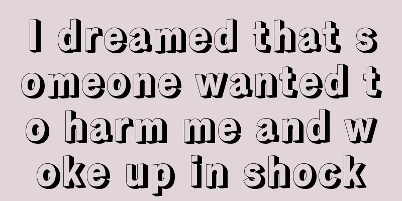 I dreamed that someone wanted to harm me and woke up in shock