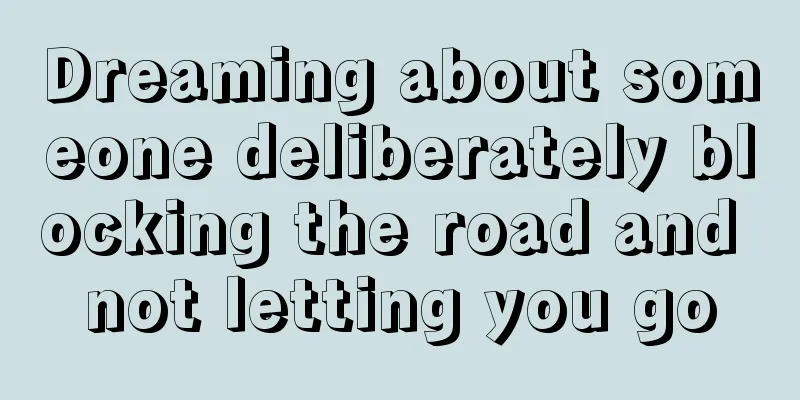 Dreaming about someone deliberately blocking the road and not letting you go