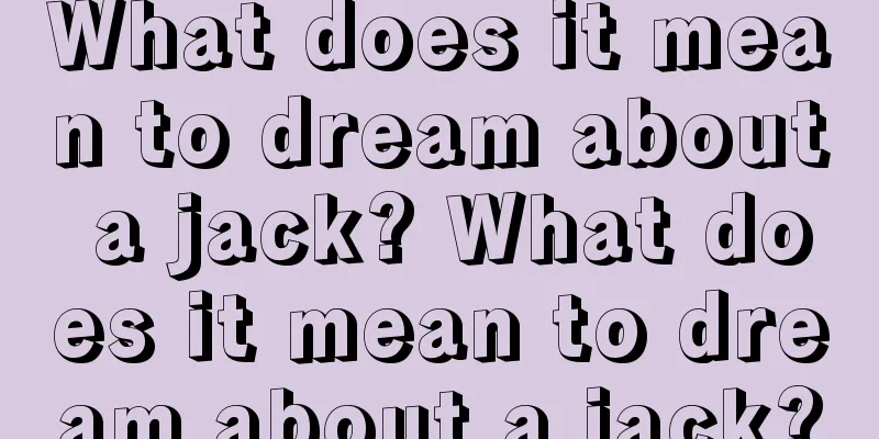 What does it mean to dream about a jack? What does it mean to dream about a jack?