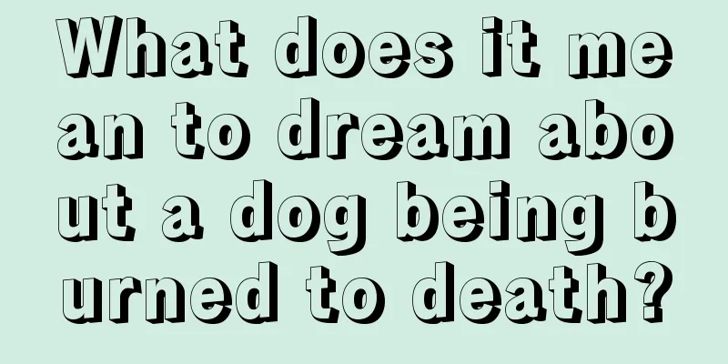 What does it mean to dream about a dog being burned to death?