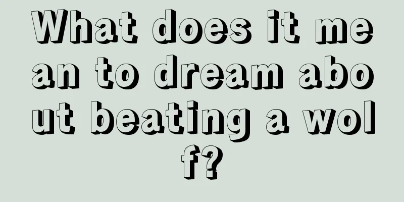 What does it mean to dream about beating a wolf?