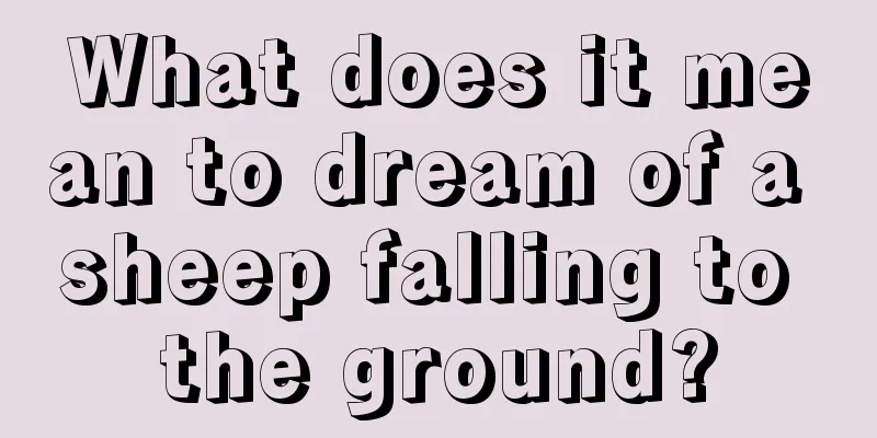 What does it mean to dream of a sheep falling to the ground?