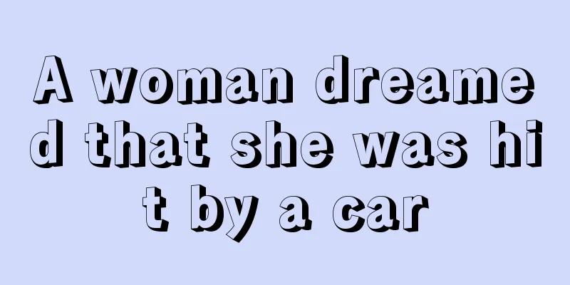 A woman dreamed that she was hit by a car