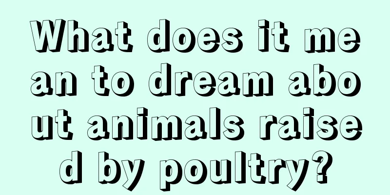 What does it mean to dream about animals raised by poultry?