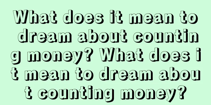 What does it mean to dream about counting money? What does it mean to dream about counting money?