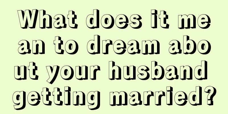 What does it mean to dream about your husband getting married?