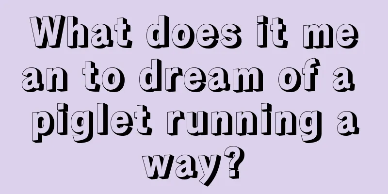 What does it mean to dream of a piglet running away?