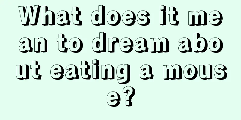 What does it mean to dream about eating a mouse?