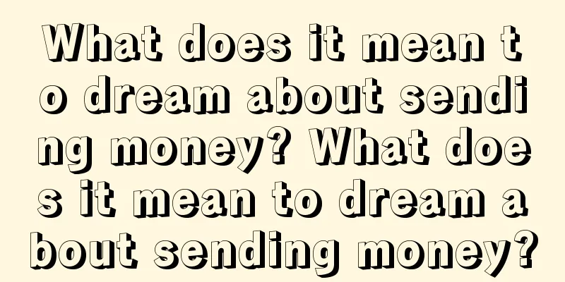 What does it mean to dream about sending money? What does it mean to dream about sending money?