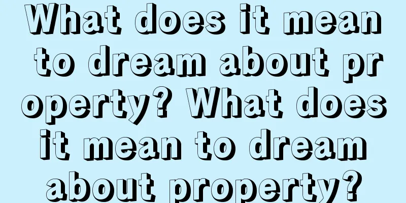 What does it mean to dream about property? What does it mean to dream about property?