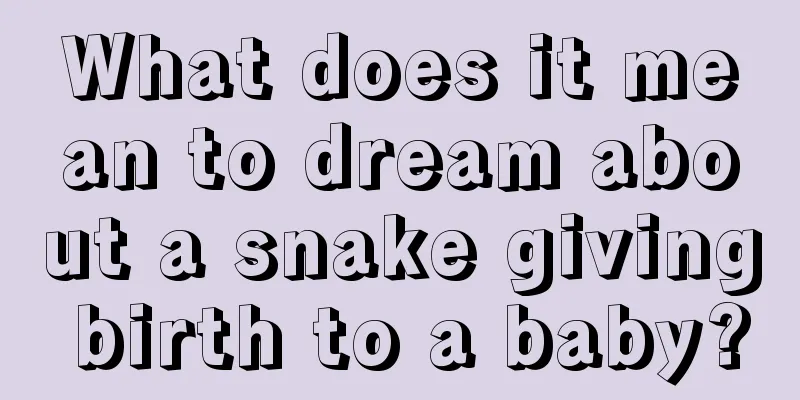 What does it mean to dream about a snake giving birth to a baby?