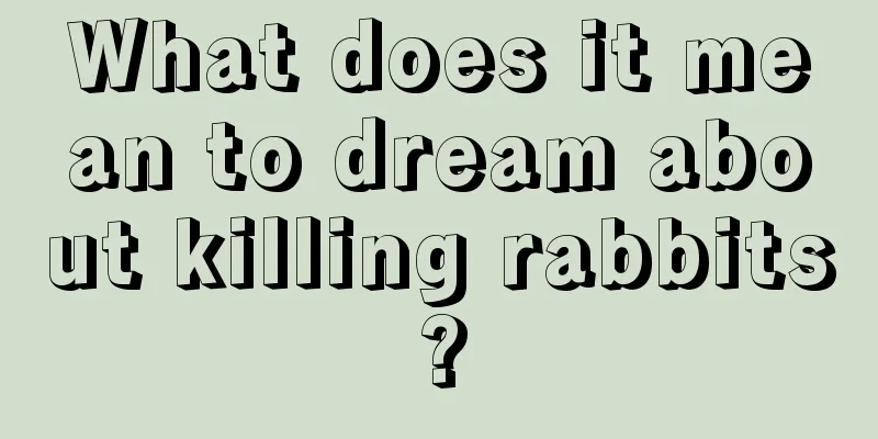 What does it mean to dream about killing rabbits?