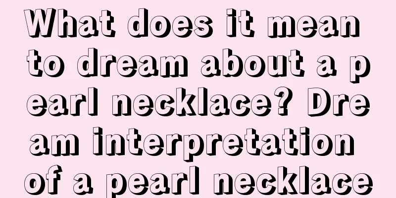 What does it mean to dream about a pearl necklace? Dream interpretation of a pearl necklace