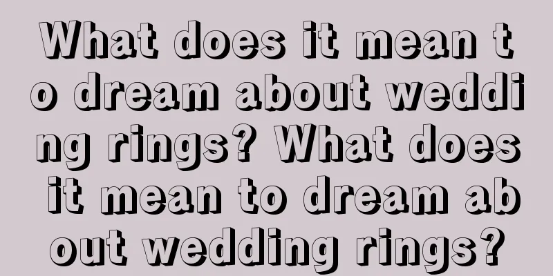 What does it mean to dream about wedding rings? What does it mean to dream about wedding rings?