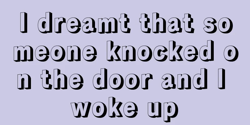 I dreamt that someone knocked on the door and I woke up