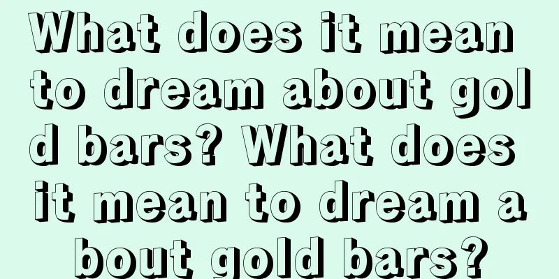 What does it mean to dream about gold bars? What does it mean to dream about gold bars?