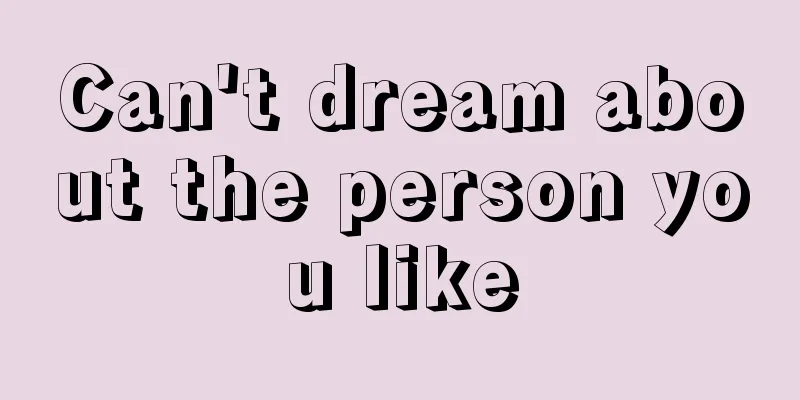 Can't dream about the person you like