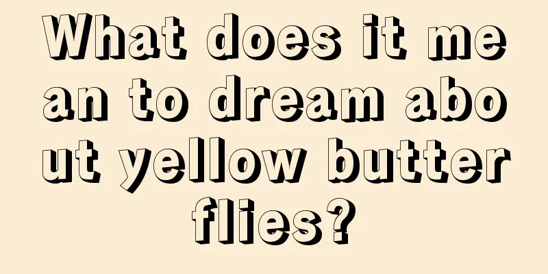 What does it mean to dream about yellow butterflies?