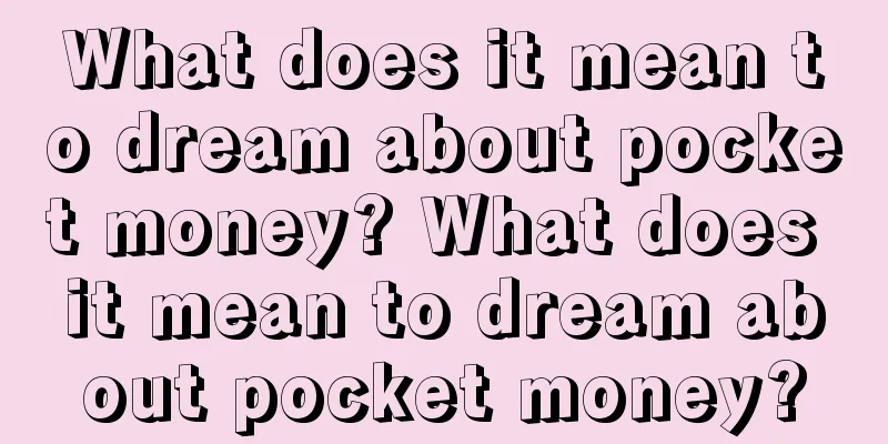 What does it mean to dream about pocket money? What does it mean to dream about pocket money?