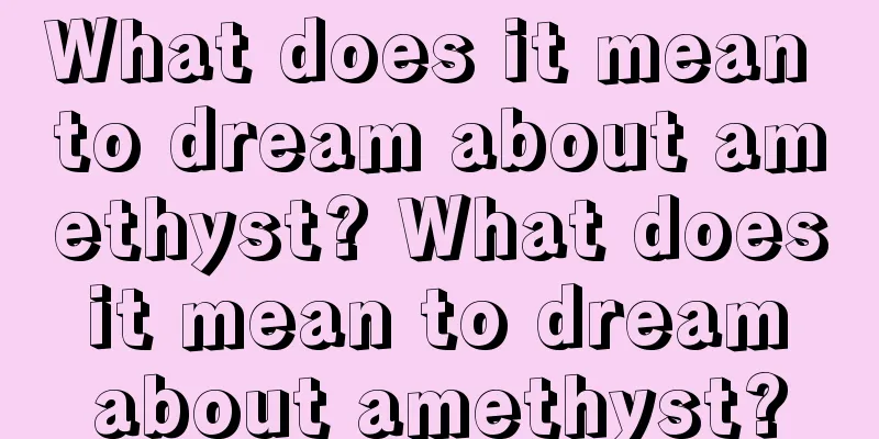 What does it mean to dream about amethyst? What does it mean to dream about amethyst?