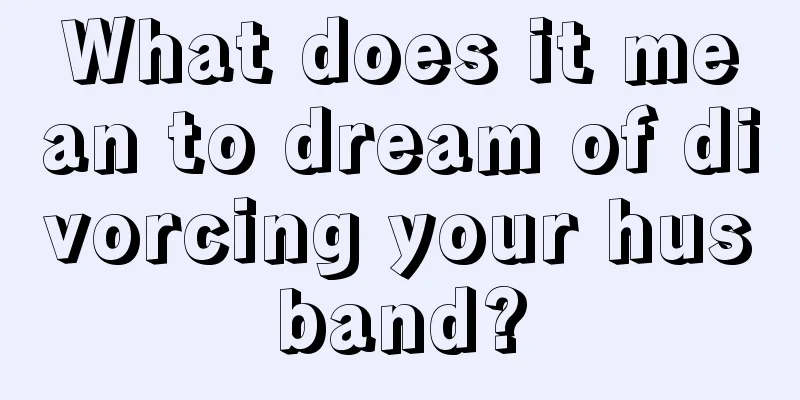 What does it mean to dream of divorcing your husband?