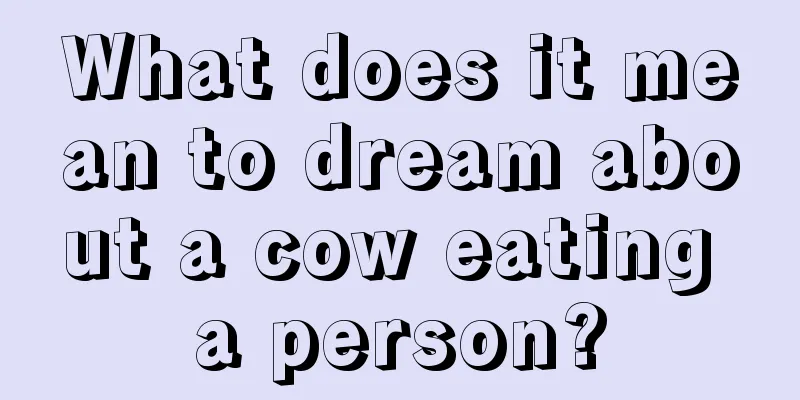 What does it mean to dream about a cow eating a person?