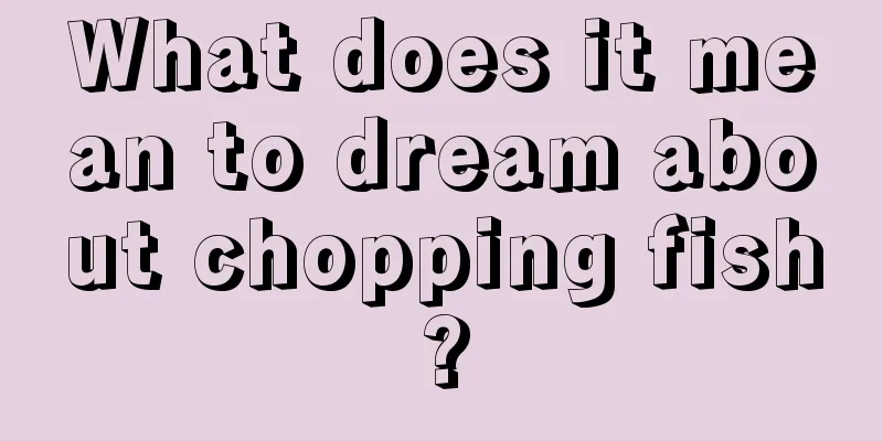 What does it mean to dream about chopping fish?