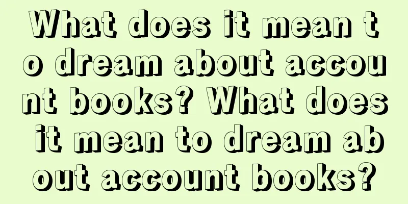 What does it mean to dream about account books? What does it mean to dream about account books?