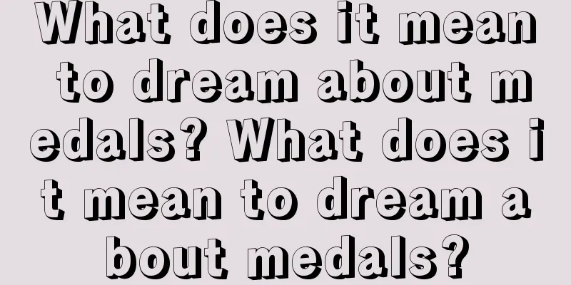 What does it mean to dream about medals? What does it mean to dream about medals?