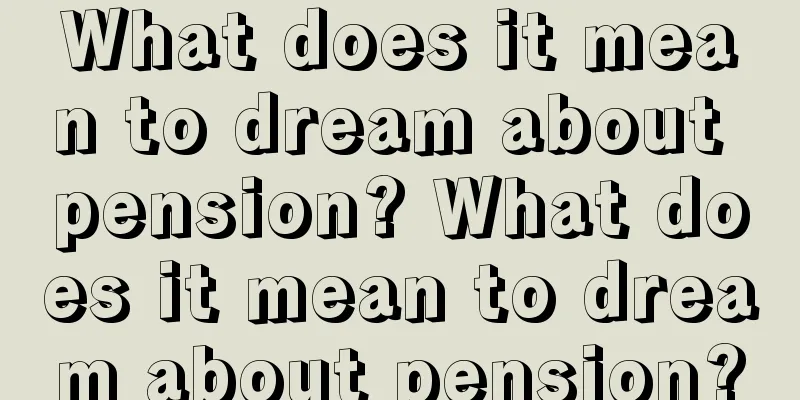 What does it mean to dream about pension? What does it mean to dream about pension?