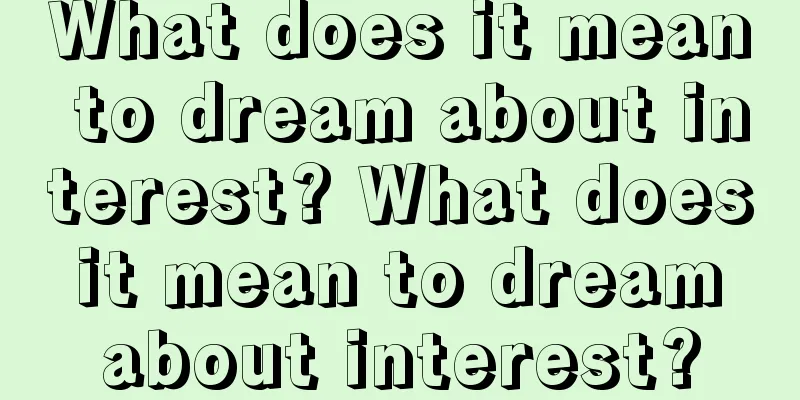 What does it mean to dream about interest? What does it mean to dream about interest?