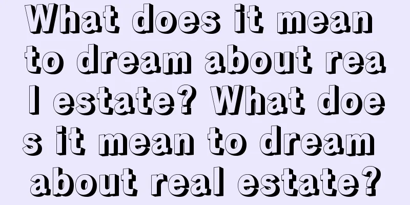 What does it mean to dream about real estate? What does it mean to dream about real estate?