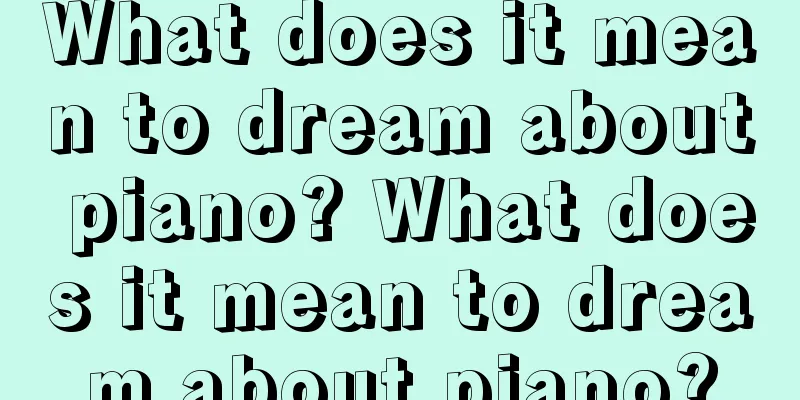 What does it mean to dream about piano? What does it mean to dream about piano?