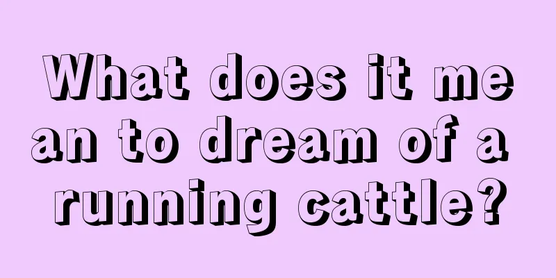 What does it mean to dream of a running cattle?